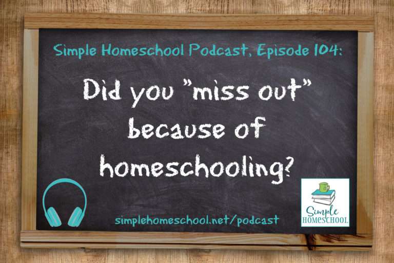 SH #104: Did you “miss out” because of homeschooling?