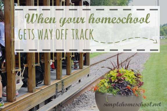 When your homeschool gets way off track