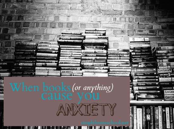When books (or anything) cause you anxiety