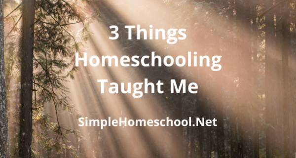 3 Things Homeschooling Taught Me